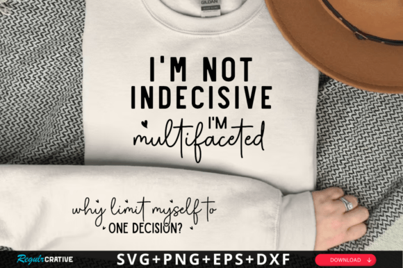 I'm Not Indecisive, I'm Multifaceted SVG T-Shirt Designs