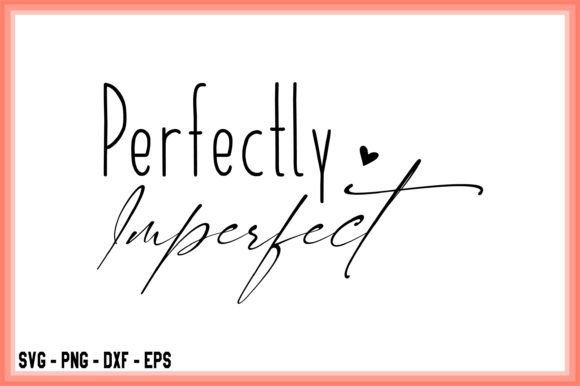 Perfectly Imperfect SVG, Self Love Mom T-Shirt Designs