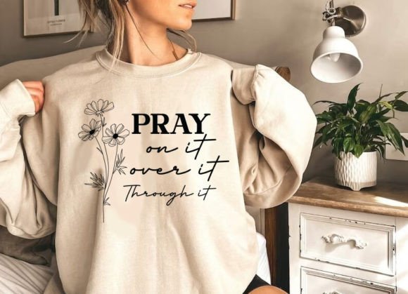 Pray on It over It Through It Svg, T-Shirt Designs